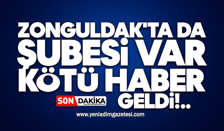 Zonguldak'ta da şubesi var: Kötü haber geldi