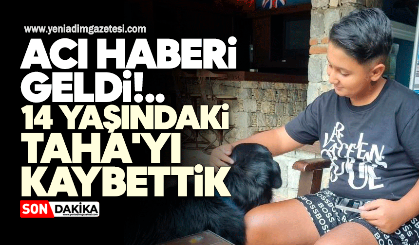 Acı haberi geldi: 14 yaşındaki Taha'yı kaybettik