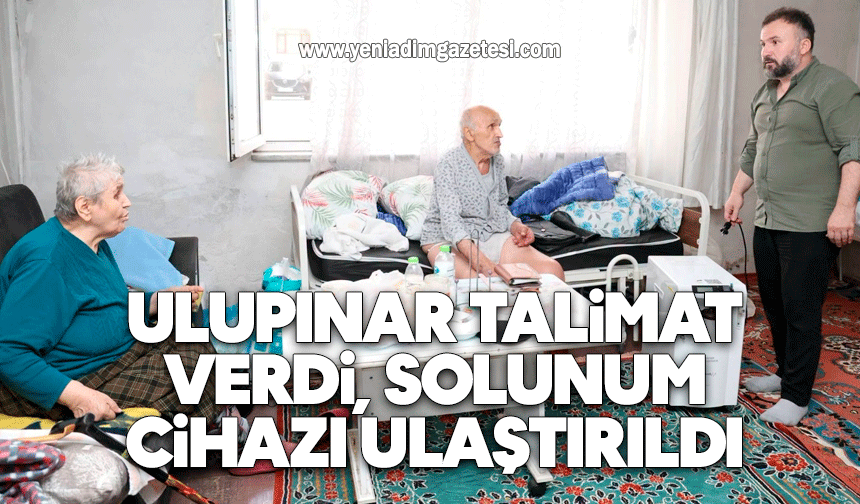 Ulupınar talimat verdi, solunum cihazı ulaştırıldı