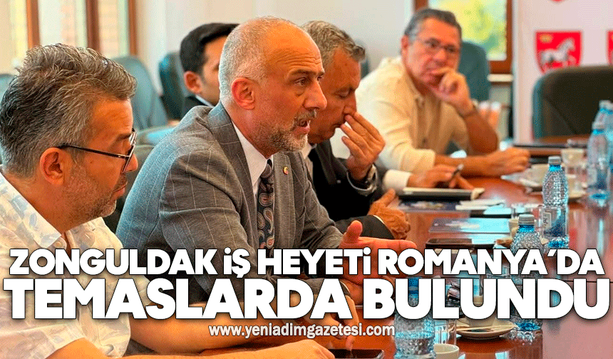 Zonguldak İş heyeti Romanya’da temaslarda bulundu