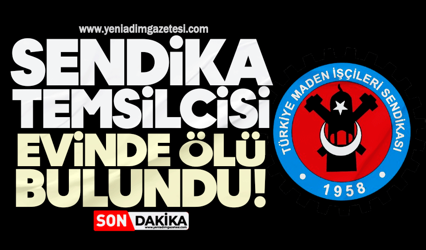 Sendika temsilcisi evinde ölü bulundu!