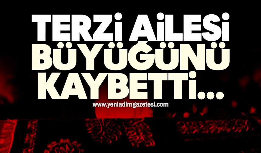 Terzi ailesi büyüğünü kaybetti