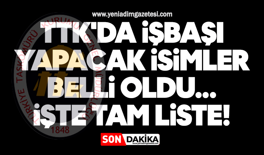 TTK'da işbaşı yapacak isimler belli oldu: İşte tam liste