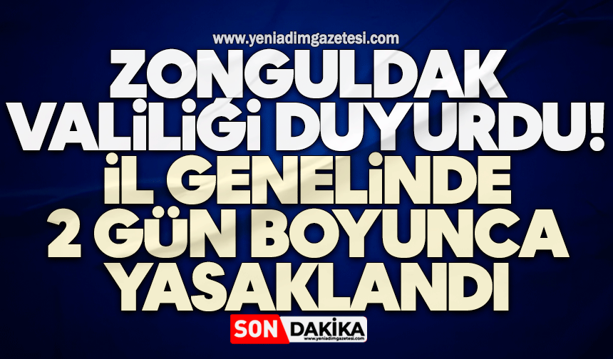 Zonguldak Valiliği duyurdu! İl genelinde 2 gün boyunca yasaklandı