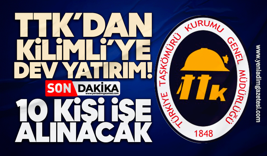 TTK’dan Kilimli’ye dev yatırım! 10 kişi işe alınacak