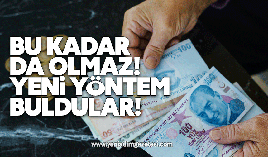 Bu kadar da olmaz, yeni yöntem buldular!