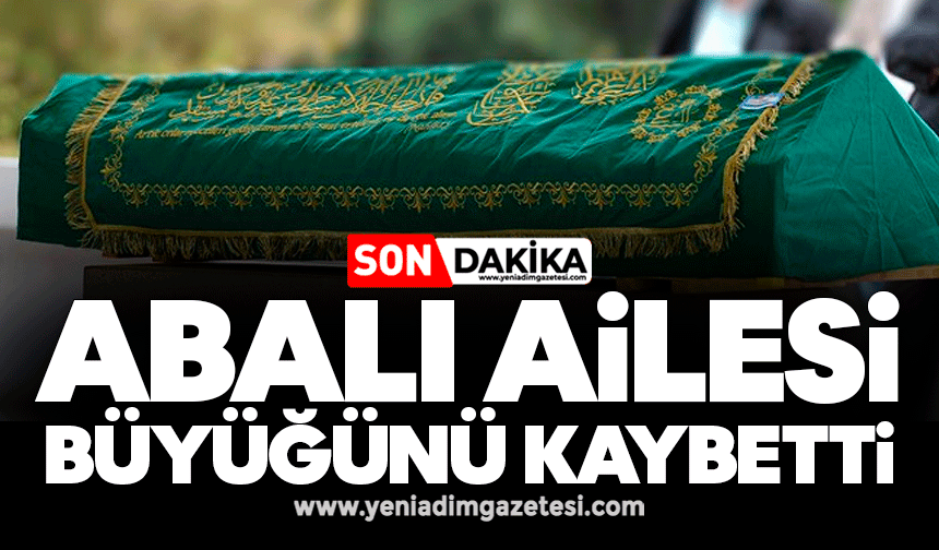 Abalı Ailesi büyüğünü kaybetti
