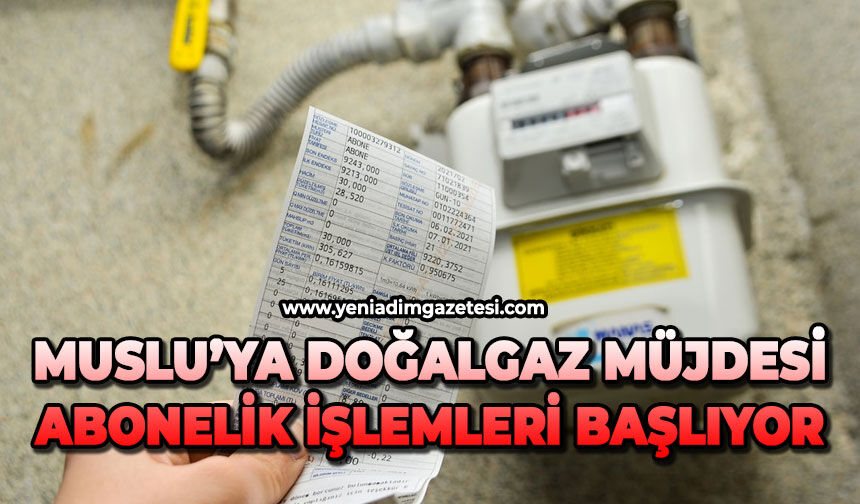 Muslu’ya doğalgaz müjdesi: Abonelik işlemleri başlıyor