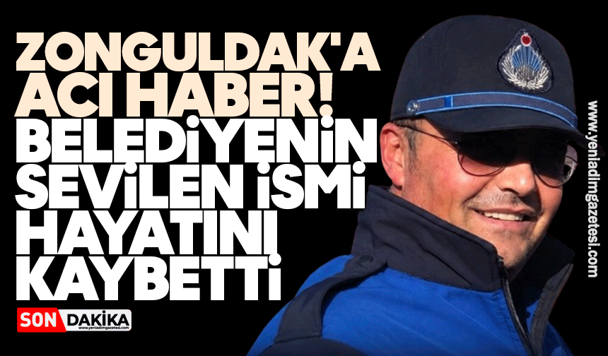 Zonguldak'a acı haber! Belediyenin sevilen ismi hayatını kaybetti