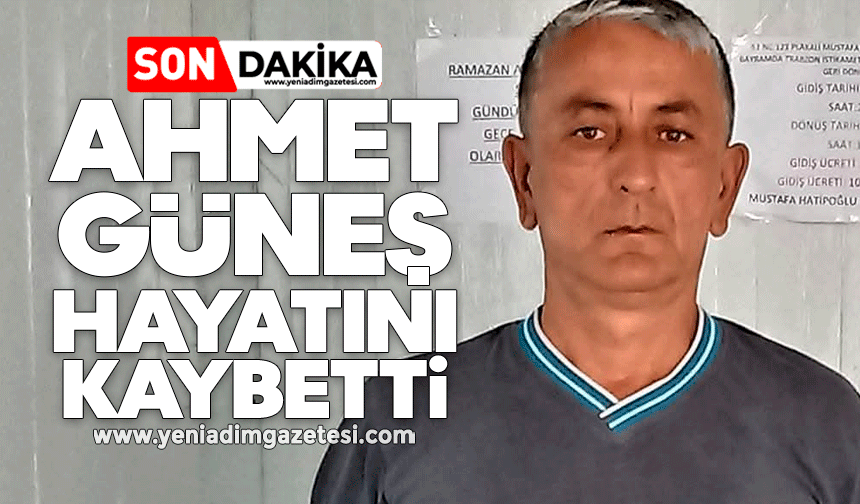 Ahmet Güneş hayatını kaybetti