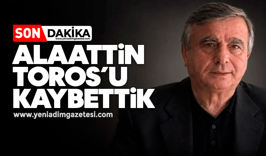 Zonguldak'ın tanınmış ismi Alaattin Toros yaşama veda etti