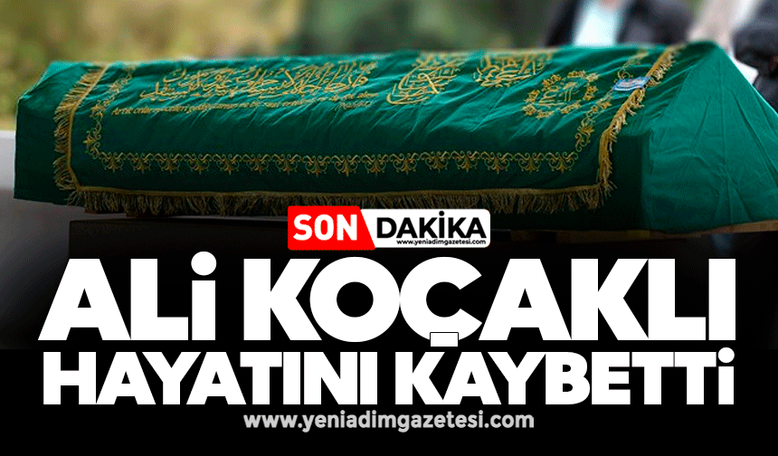 Ali Koçaklı hayatını kaybetti