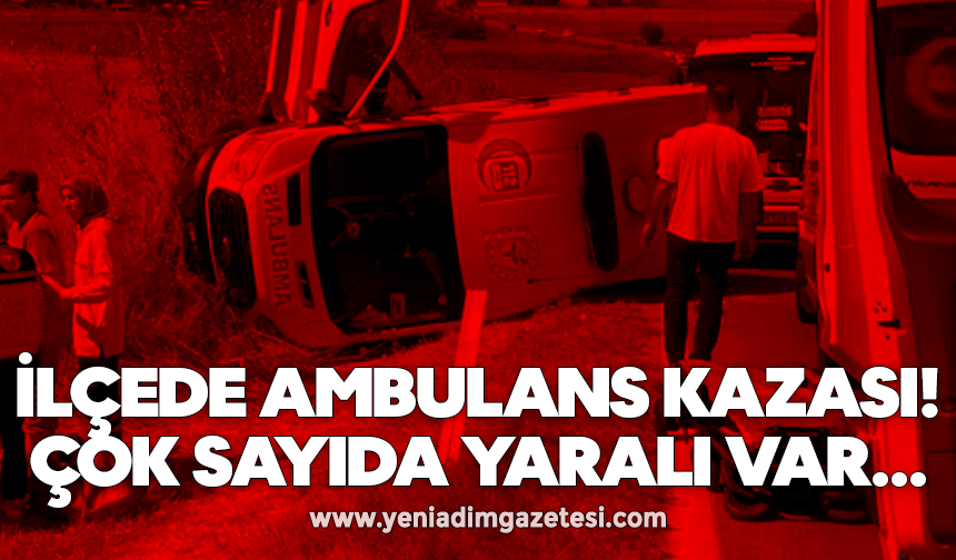 İlçede ambulans kazası! Çok sayıda yaralı var...