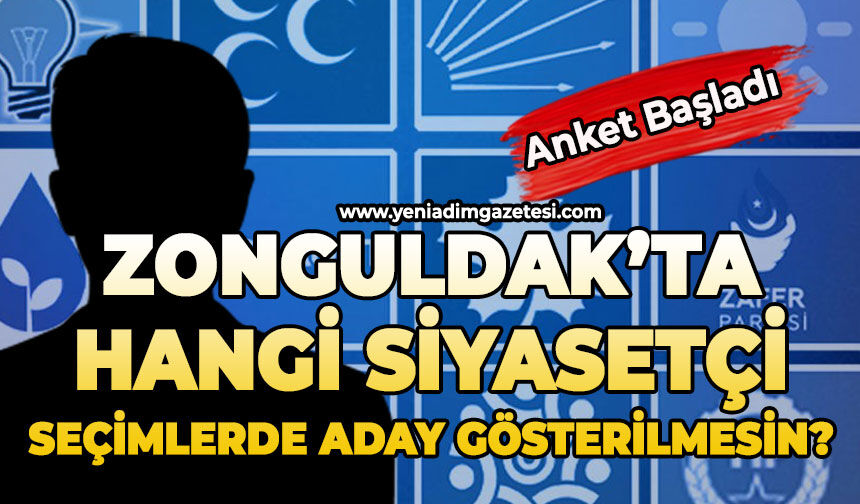 Zonguldak’ta hangi siyasetçi seçimlerde aday gösterilmesin?
