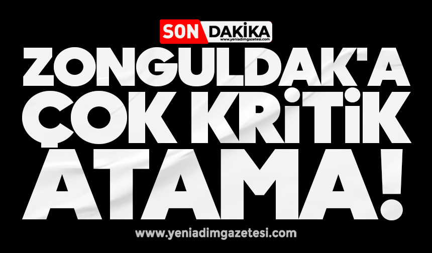Zonguldak'a çok kritik atama!