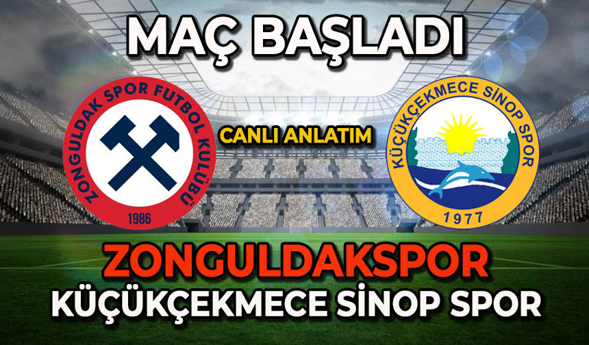 Zonguldakspor-Küçükçekmece Sinop Spor karşılaması başladı