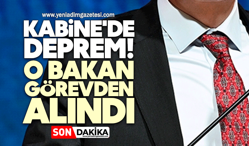 Kabine'de deprem! O bakan görevden alındı