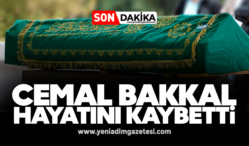 Cemal Bakkal hayatını kaybetti