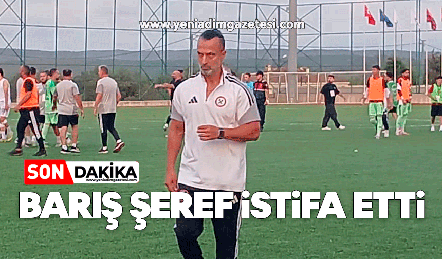 Son dakika: Barış Şeref istifa etti