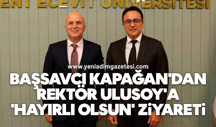 Başsavcı Kapağan'dan Rektör Ulusoy'a 'Hayırlı Olsun' ziyareti