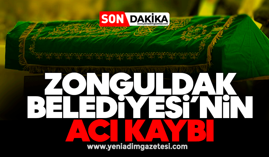 Zonguldak Belediyesi’nin acı kaybı