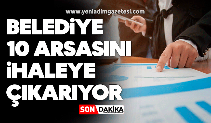 Belediye 10 arsasını ihaleye çıkarıyor