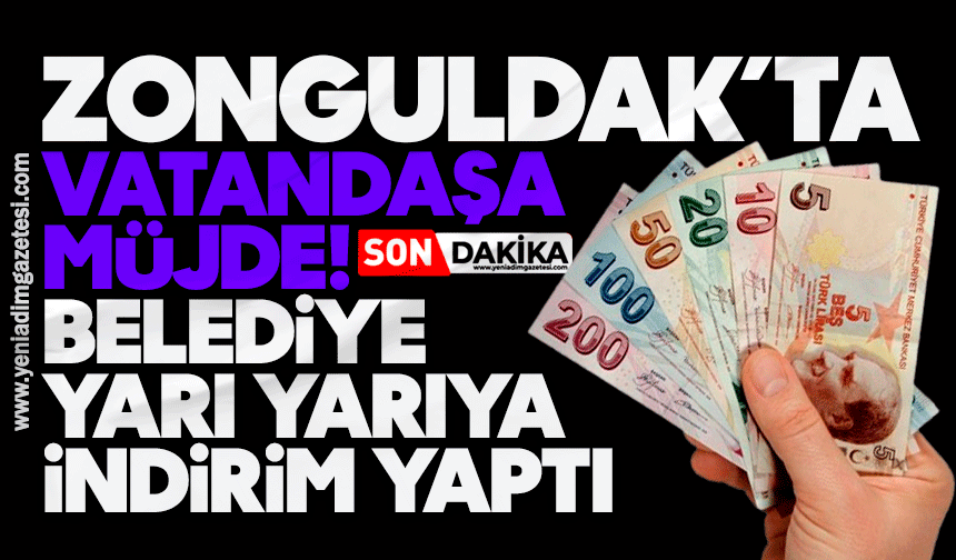 Zonguldak’ta vatandaşa müjde! Belediye yarı yarıya indirim yaptı