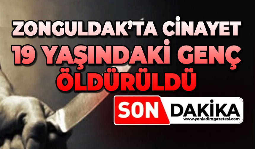 Zonguldak'ta 19 yaşındaki genç bıçaklanarak öldürüldü