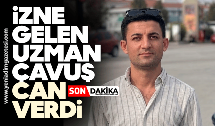 İzne gelen uzman çavuş can verdi