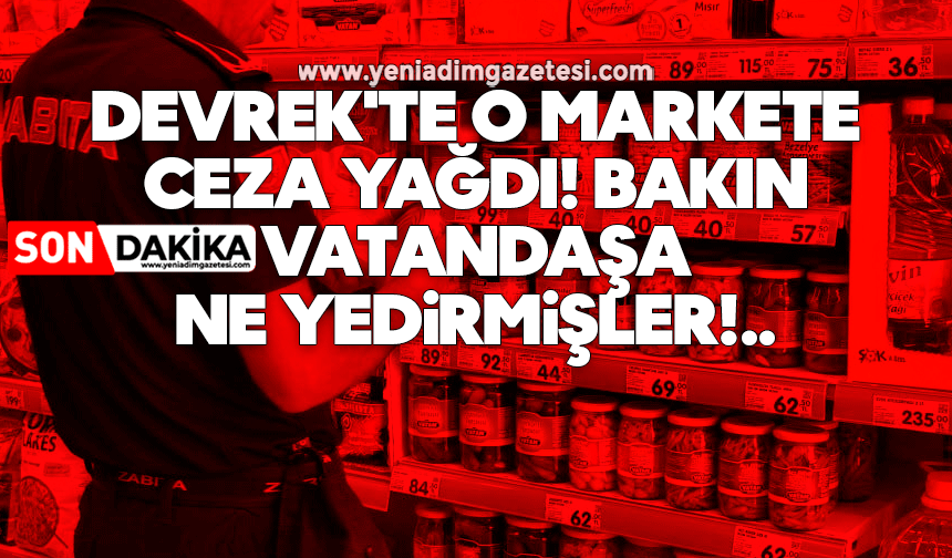 Devrek'te o markete ceza yağdı! Bakın vatandaşa ne yedirmişler