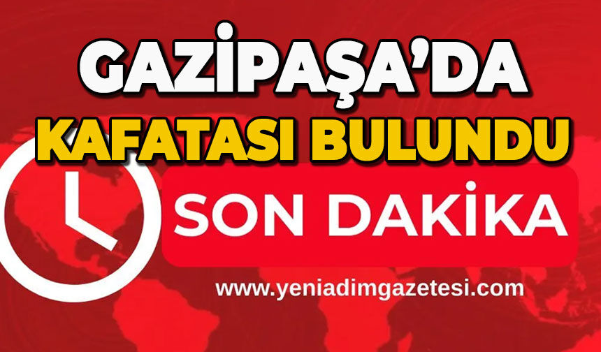 Gazipaşa'da kafatası bulundu