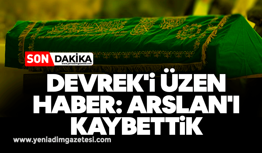 Devrek'i üzen haber: Arslan'ı kaybettik
