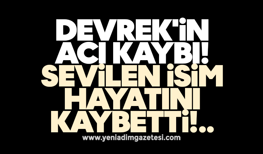 Devrek'in acı kaybı: Sevilen isim hayatını kaybetti