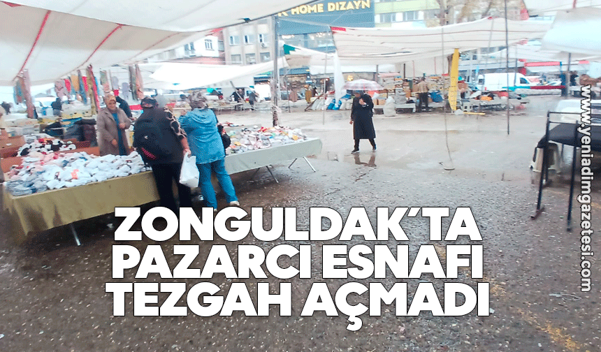 Zonguldak’ta pazarcı esnafı tezgah açmadı