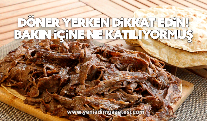 Döner yerken dikkat edin: Bakın içine ne katılıyormuş
