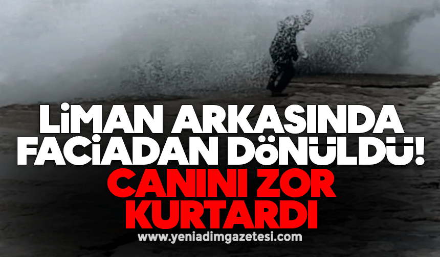 Liman arkasında faciadan dönüldü: Canını zor kurtardı