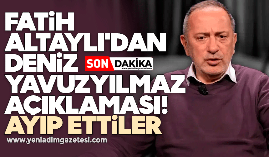 Fatih Altaylı'dan Deniz Yavuzyılmaz açıklaması: Ayıp ettiler