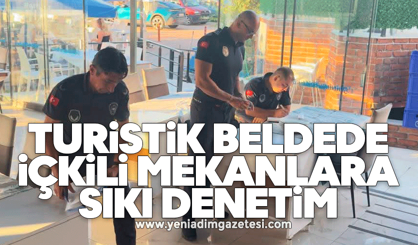 Turistik beldede içkili mekanlara sıkı denetim