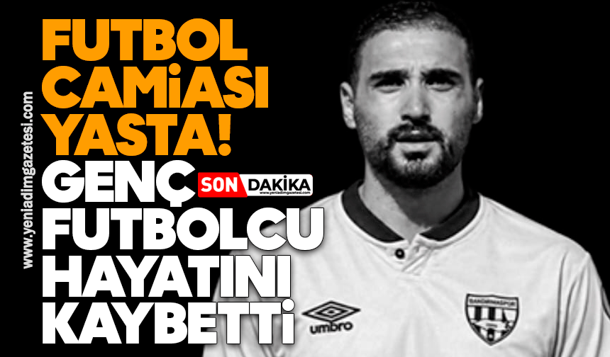 Futbol camiası yasta: Genç futbolcu hayatını kaybetti