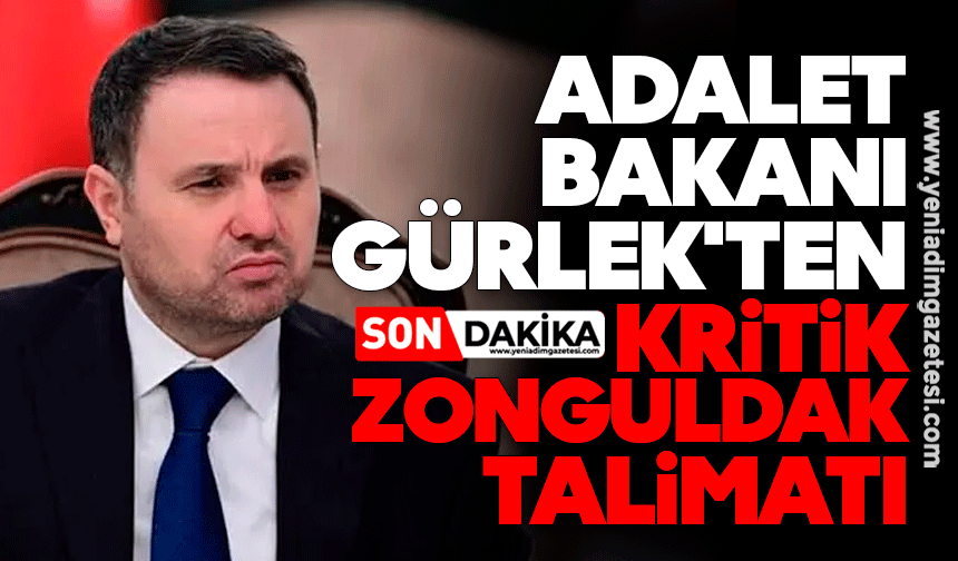 Adalet Bakanı Akın Gürlek'ten kritik Zonguldak talimatı