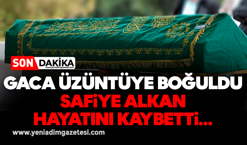 Köy üzüntüye boğuldu: Safiye Alkan hayatını kaybetti