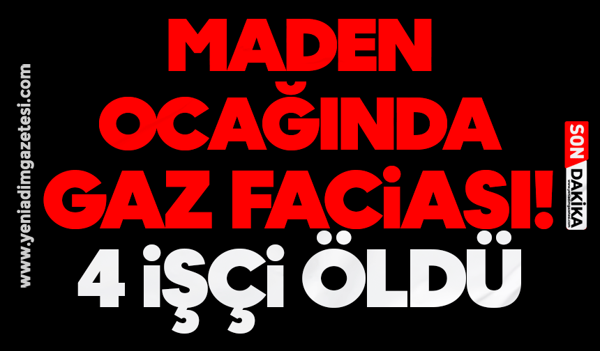 Maden ocağında gaz faciası! 4 işçi öldü