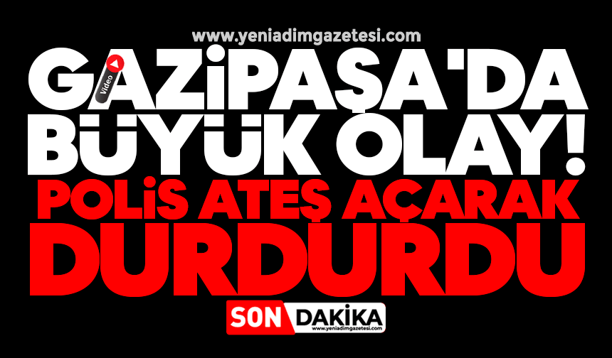 Gazipaşa'da büyük olay! Polis ateş açarak durdurdu