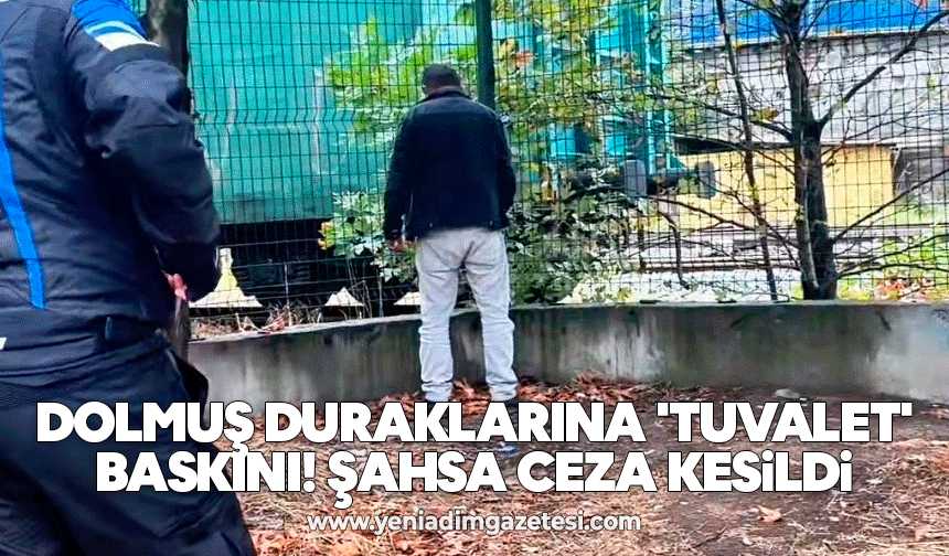 Dolmuş duraklarına 'tuvalet' baskını! Şahsa ceza kesildi