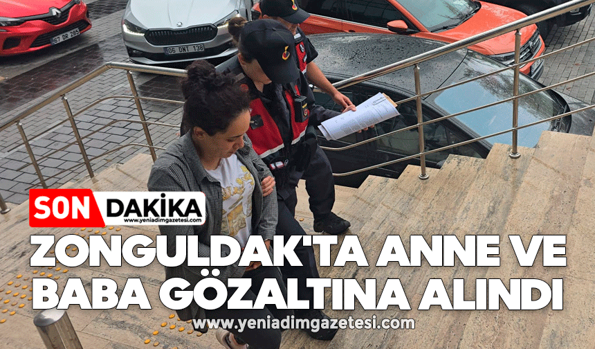Zonguldak'ta anne ve baba gözaltına alındı
