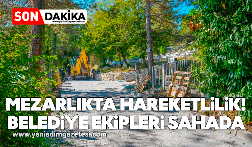 Mezarlıkta hareketlilik: Belediye ekipleri sahada