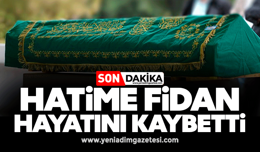 Hatime Fidan hayatını kaybetti