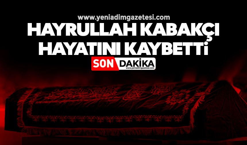 Hayrullah Kabakçı Hayatını Kaybetti