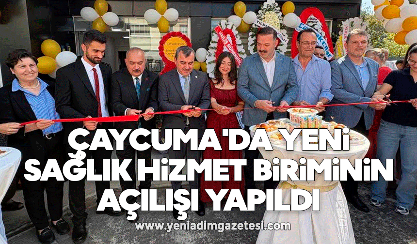 Çaycuma'da yeni sağlık hizmet biriminin açılışı yapıldı