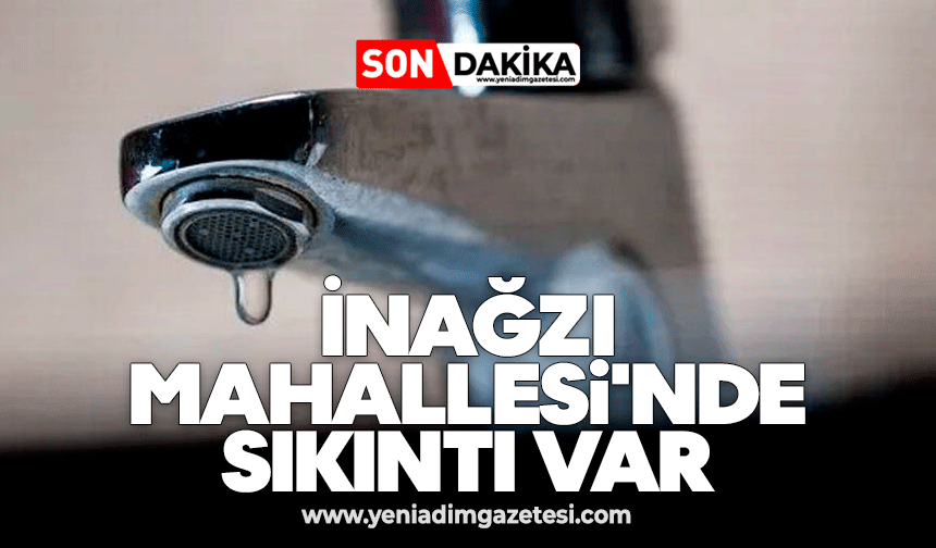 İnağzı Mahallesi'nde sıkıntı var